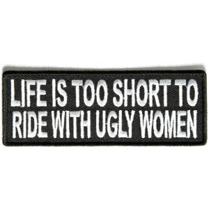 Life Is Too Short To Ride With Ugly Women Patch