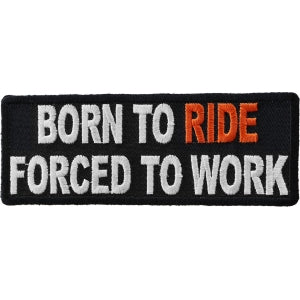 Born To Ride Forced To Work Biker Saying Patch