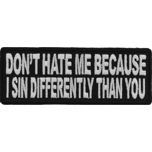 Don't Hate Me Because I Sin Differently Than You Iron on Morale Patch