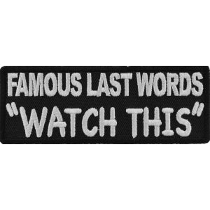 Famous Last Words WATCH THIS Funny Biker Patch