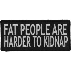 Fat People Are Harder To Kidnap Funny Iron on Patch