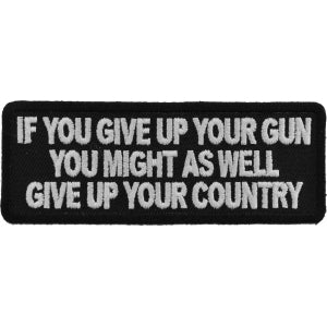 If You Give Up Your Gun You Might As Well Give Up Your Country Patch