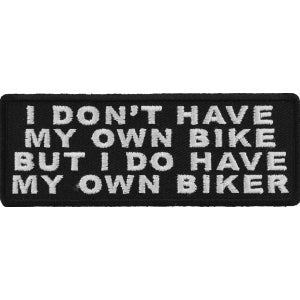 I Don't Have My Own Bike But I Do Have My Own Biker Patch