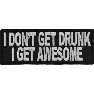 I Don't Get Drunk I Get Awesome Funny Saying Patch