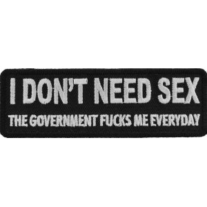 I Don't Need Sex Government Fucks Me Daily Naughty Iron on Patch