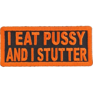 I Eat Pussy and I Stutter Naughty Iron on Patch