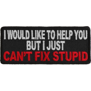 I Just Can't Fix Stupid Funny Iron on Patch