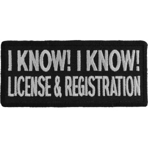 I Know I Know License and Registration Biker Saying Patch