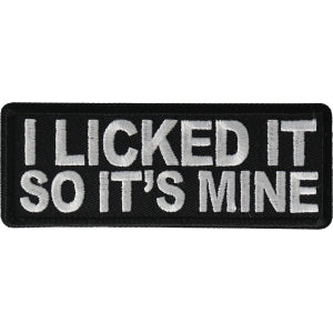 I licked it so It's mine Funny Iron on Patch