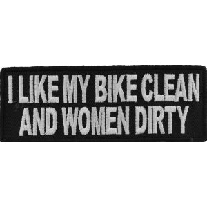 I Like My Bike Clean and Women Dirty Funny Biker Patch