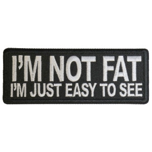 I'm Not Fat I'm Just Easy to See Funny Iron on Patch