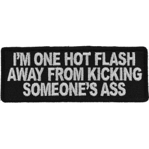 I'm One Hot Flash Away From Kicking Someone's Ass Patch