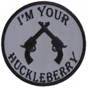 I'm Your Huckleberry Pistols Iron on Novelty Patch