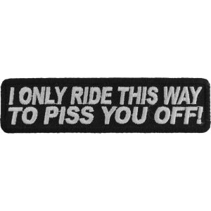 I Only Ride This Way To Piss You Off Funny Biker Patch