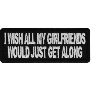 I wish all my girlfriends would just get along Funny Iron on Patch