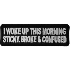 I Woke Up This Morning Sticky Broke and Confused Naughty Iron on Funny Iron on Patch