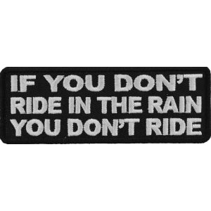 If You Don't Ride In The Rain You Don't Ride Biker Saying Patch