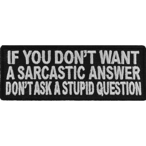 If You Don't Want A Sarcastic Answer Funny Iron on Patch