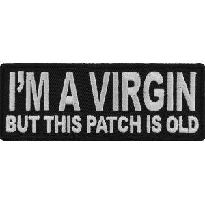 I'm A Virgin But This Patch Is Old