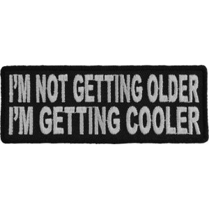 I'm Not Getting Older I'm Getting Cooler Fun Iron on Morale Patch