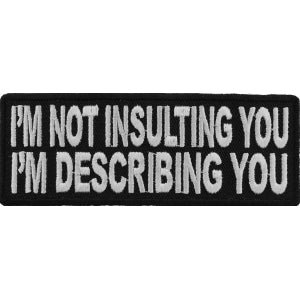 I'm Not Insulting You I'm Describing You Funny Iron on Patch