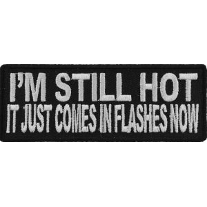 I'm Still Hot It Just Comes In Flashes Funny Iron on Patch