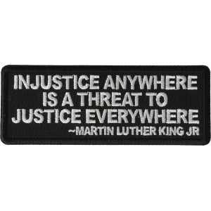Injustice anywhere is a threat to Justice Everywhere MLK Jr Patch