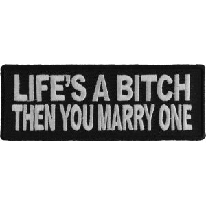 Life's A Bitch Then You Marry One Funny Iron on Patch