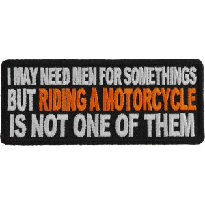 I May Need Men For Somethings But Riding a Motorcycle Is Not One Of Them Lady Biker Patch