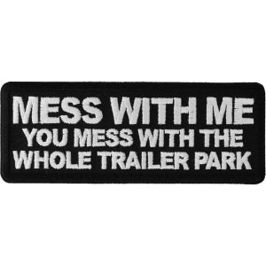 Mess with Me You Mess With Trailer Park Funny Iron on Patch