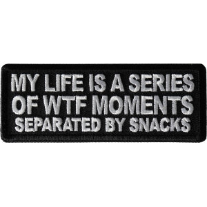 My Life is a Series of WTF Moments separated by Snacks Funny Iron on Patch