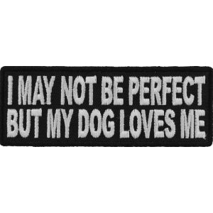 I May Not Be Perfect But My Dog Loves Me Cute Funny Iron on Patch