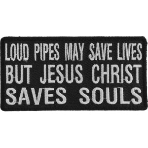 Loud Pipes May Save Lives But Jesus Christ Saves Souls Patch