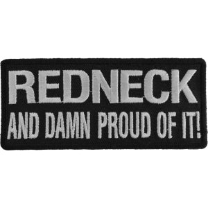 Redneck and Damn Proud Of It! Funny Iron on Patch