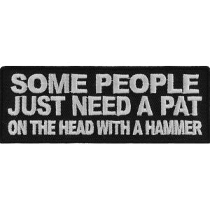 Some People Need A Pat On The Head With A Hammer Funny Iron on Patch