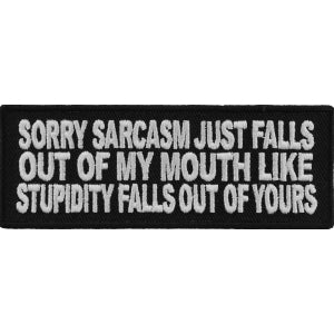 Sorry Sarcasm Just Falls Out Of My Mouth Patch