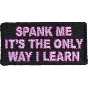 Spank Me The Only Way I Learn Patch