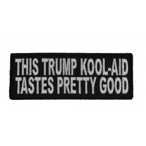 This Trump Kool Aid Tastes Pretty Good Patch