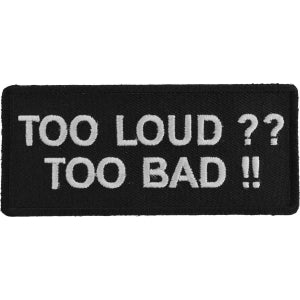 Too Loud Too Bad Biker Saying Patch