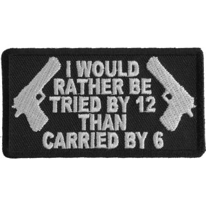 I Would Rather Be Tried By 12 Than Carried By 6 Patch