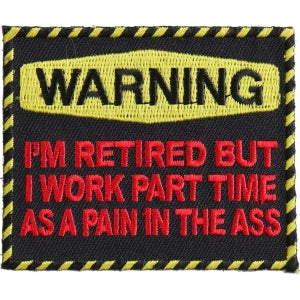 Warning Retired Part Time Pain In The Ass Funny Iron on Patch