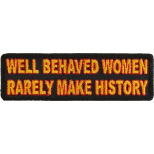 Well Behaved Women Rarely Make History Patch