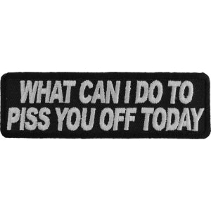 What Can I Do To Piss You Off Today Funny Iron on Patch