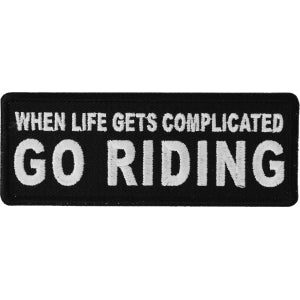 When Life Gets Complicated GO RIDING Biker Saying Patch