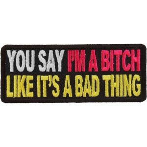 You Say I'm A Bitch Like It's A Bad Thing Patch